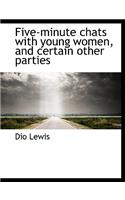 Five-Minute Chats with Young Women and Certain Other Parties