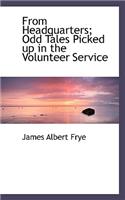 From Headquarters; Odd Tales Picked Up in the Volunteer Service