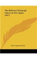 The Reforms Of Joseph Galvez In New Spain (1917)