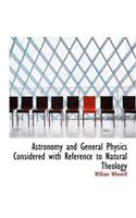 Astronomy and General Physics Considered with Reference to Natural Theology: (English)