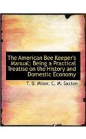 American Bee Keeper's Manual; Being a Practical Treatise on the History and Domestic Economy