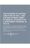 The Voyages of Captain Luke Foxe of Hull, and Captain Thomas James of Bristol, in Search of a Northwest Passage, in 1631-32 (Volume 89); With Narrativ