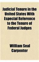 Judicial Tenure in the United States with Especial Reference to the Tenure of Federal Judges