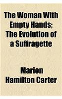The Woman with Empty Hands; The Evolution of a Suffragette