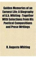 Golden Memories of an Earnest Life; A Biography of A.B. Whiting