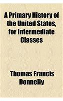 A Primary History of the United States, for Intermediate Classes