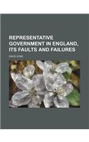 Representative Government in England, Its Faults and Failures
