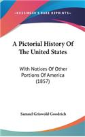 A Pictorial History Of The United States: With Notices Of Other Portions Of America (1857)