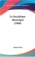 Le Socialisme Municipal (1908)