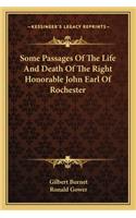 Some Passages Of The Life And Death Of The Right Honorable John Earl Of Rochester: (English)