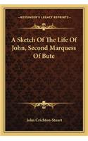 A Sketch Of The Life Of John, Second Marquess Of Bute