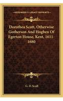 Dorothea Scott, Otherwise Gotherson and Hogben of Egerton House, Kent, 1611-1680