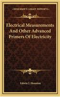 Electrical Measurements and Other Advanced Primers of Electricity