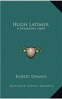 Hugh Latimer: A Biography (1869)