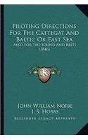 Piloting Directions For The Cattegat And Baltic Or East Sea