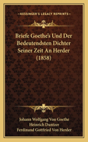 Briefe Goethe's Und Der Bedeutendsten Dichter Seiner Zeit An Herder (1858)