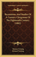 Recreations And Studies Of A Country Clergyman Of The Eighteenth Century (1882)