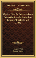 Optice, Siue De Reflexionibus, Refractionibus, Inflexionibus Et Coloribus Lucis V3 (1719)