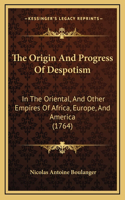 The Origin And Progress Of Despotism: In The Oriental, And Other Empires Of Africa, Europe, And America (1764)(English)
