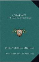 Chatwit: The Man-Talk Bird (1906)