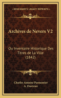 Archives de Nevers V2: Ou Inventaire Historique Des Titres de La Ville (1842)