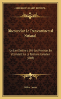 Discours Sur Le Transcontinental National: Un Lien Destine a Unir Les Provinces En S'Etendant Sur Le Territoire Canadien (1903)