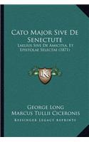 Cato Major Sive de Senectute: Laelius Sive De Amicitia, Et Epistolae Selectae (1871)