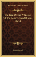 Trial Of The Witnesses Of The Resurrection Of Jesus Christ