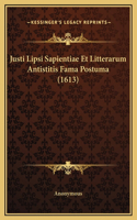 Justi Lipsi Sapientiae Et Litterarum Antistitis Fama Postuma (1613)