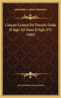 Caracter General Del Derecho Desde El Siglo XII Hasta El Siglo XVI (1864)