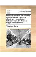 Considerations on the State of Parties, and the Means of Effecting a Reconciliation Between Them. by Thomas Bigge. Second Edition.
