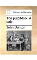 The Pulpit-Fool. a Satyr.