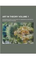 Art in Theory; An Introduction to the Study of Comparative Aesthetics Volume 1: (English)