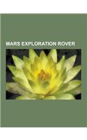 Mars Exploration Rover: Spirit Rover, Opportunity Rover, Mars Science Laboratory, Scientific Information from the Mars Exploration Rover Missi