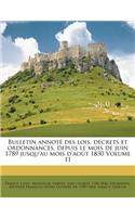 Bulletin Annote Des Lois, Decrets Et Ordonnances, Depuis Le Mois de Juin 1789 Jusqu'au Mois D'Aout 1830 Volume 11