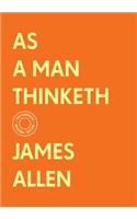 As a Man Thinketh: The Complete Original Edition (With Bonus Material): (The Basics of Success)