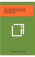Five Hundred Sailing Records of American Built Ships