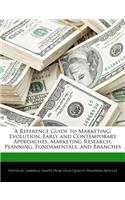 A Reference Guide to Marketing: Evolution, Early and Contemporary Approaches, Marketing Research, Planning, Fundamentals, and Branches