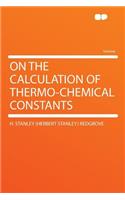 On the Calculation of Thermo-Chemical Constants