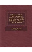Calendar of State Papers, Domestic Series, of the Reign of William and Mary: 1691-1692
