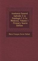 Anatomía General Aplicada Á La Fisiología Y Á La Medicina, Volume 1