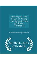 History of the Reign of Philip the Second King of Spain, Volume II - Scholar's Choice Edition: (English)