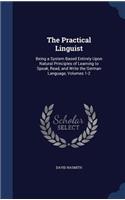 The Practical Linguist: Being a System Based Entirely Upon Natural Principles of Learning to Speak, Read, and Write the German Language, Volumes 1-2