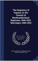 The Registers of Ingram, in the County of Northumberland. Baptisms, 1696-1812. Marriages, 1684-1812