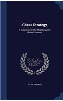 Chess Strategy: A Collection Of The Most Beautiful Chess Problems