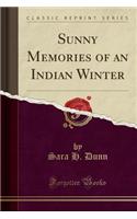 Sunny Memories of an Indian Winter (Classic Reprint)