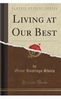 Living at Our Best (Classic Reprint)