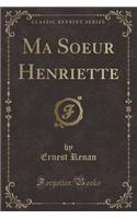 Ma Soeur Henriette (Classic Reprint)