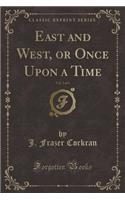 East and West, or Once Upon a Time, Vol. 3 of 3 (Classic Reprint)