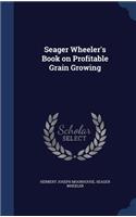 Seager Wheeler's Book on Profitable Grain Growing